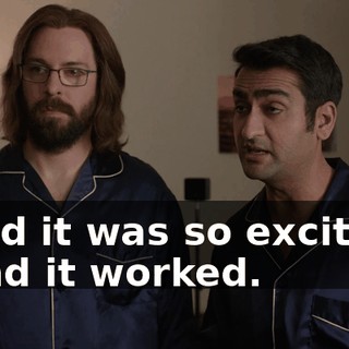 - and it was so exciting. - And it worked.