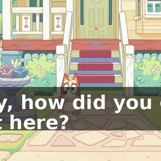 Hey, how did you get out here?