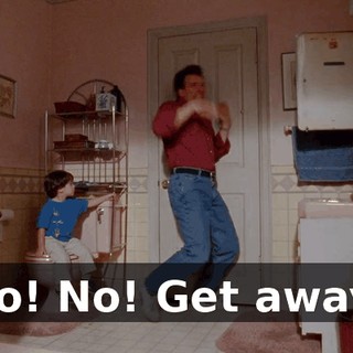 No! No! Get away!