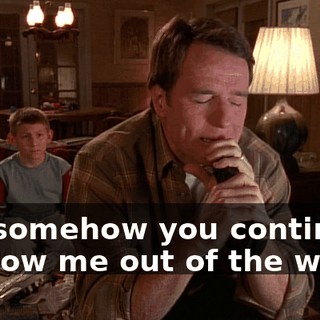 but somehow you continue to blow me out of the water.