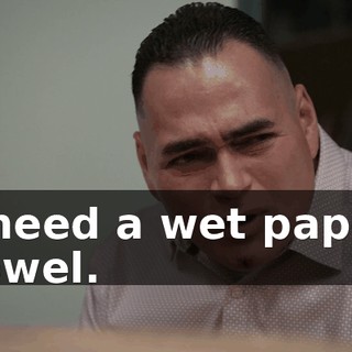 I need a wet paper towel.