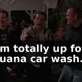 I am totally up for a Tijuana car wash.