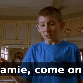 Jamie, come on!