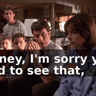 Honey, I'm sorry you had to see that,