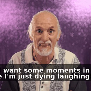 then I want some moments in there where I'm just dying laughing!
