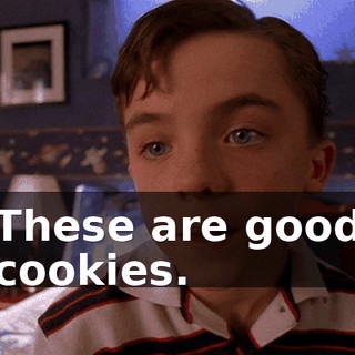 These are good cookies.
