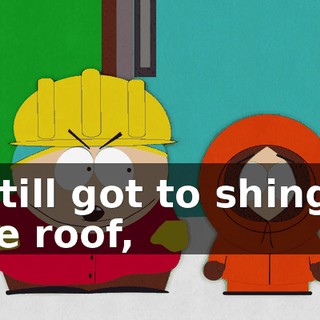 I still got to shingle the roof,