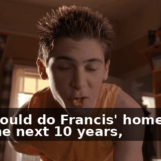 You could do Francis' homework for the next 10 years,