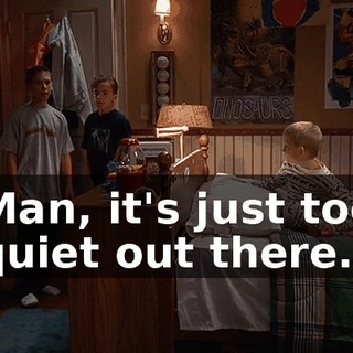 Man, it's just too quiet out there.