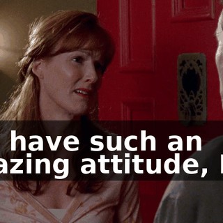 You have such an amazing attitude, Hal.