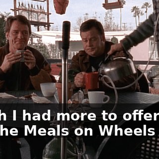 I wish I had more to offer you, but the Meals on Wheels van