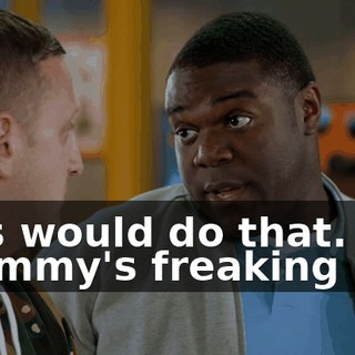 This would do that. - Tommy's freaking out.