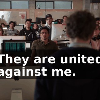 They are united against me.