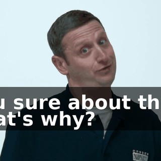 You sure about that? That's why?