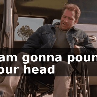 I am gonna pound your head