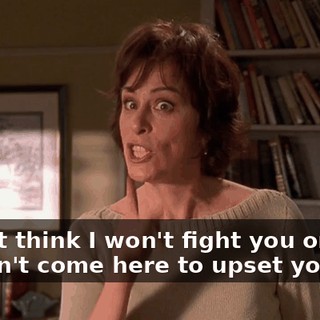 - Don't think I won't fight you on this. - I didn't come here to upset you.