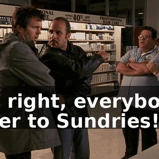 All right, everybody over to Sundries!