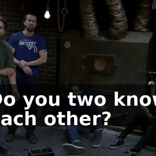 Do you two know each other?