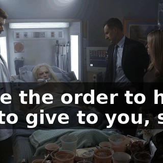 gave the order to him to, to give to you, so...