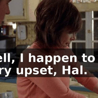 Well, I happen to be very upset, Hal.