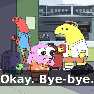 Okay. Bye-bye.