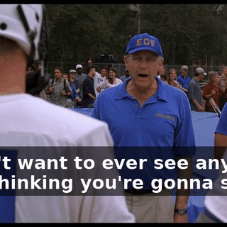 I don't want to ever see any of you thinking you're gonna score.