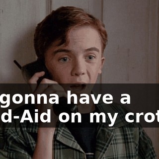 I'm gonna have a Band-Aid on my crotch?