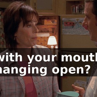 with your mouth hanging open?