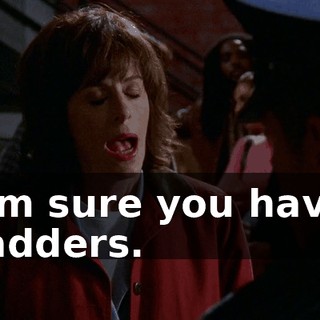 I'm sure you have ladders.