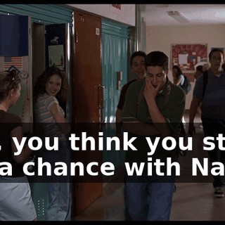 Hey, you think you still got a chance with Nadia?