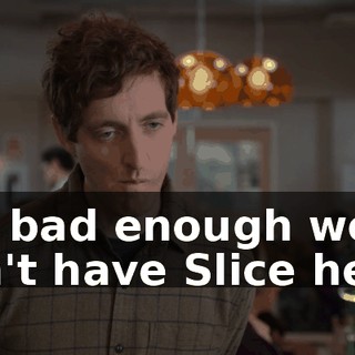 It's bad enough we can't have Slice here.