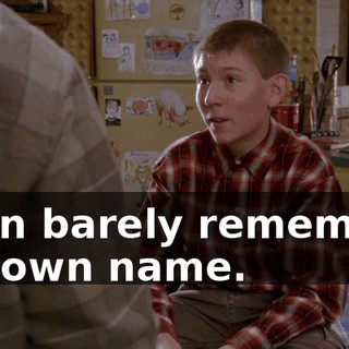 I can barely remember my own name.