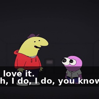 - You love it. - Yeah, I do, I do, you know me.