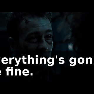 Everything's gonna be fine.