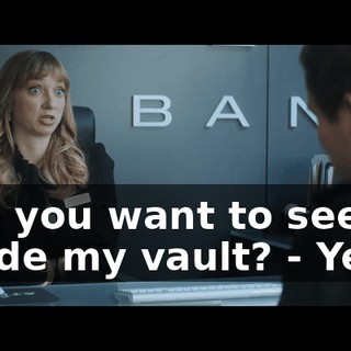 - So you want to see inside my vault? - Yeah.