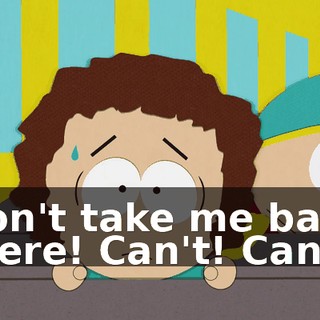 Don't take me back there! Can't! Can't!
