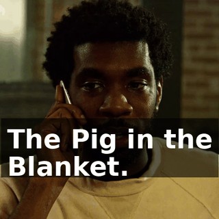 The Pig in the Blanket.