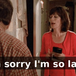 I'm sorry I'm so late.