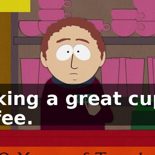 making a great cup of coffee.