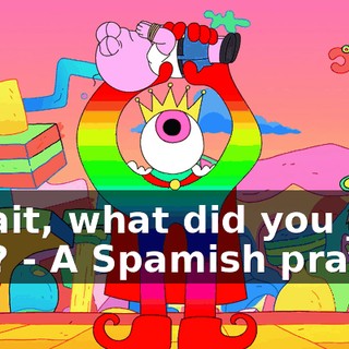 - Wait, what did you just say? - A Spamish prayer!