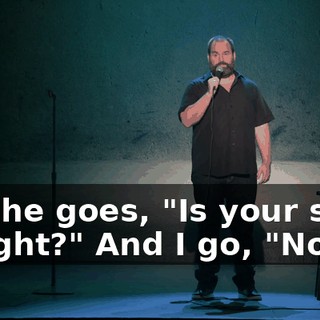 And he goes, "Is your show tonight?" And I go, "No.
