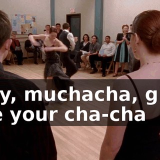 ♪ Hey, muchacha, give me your cha-cha ♪