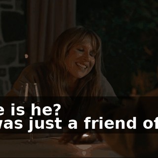 Where is he? - He was just a friend of ours.
