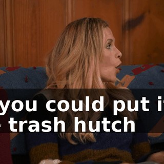 Or you could put it in the trash hutch