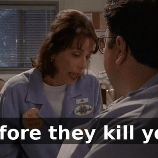 Before they kill you,