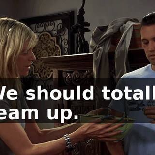 We should totally team up.