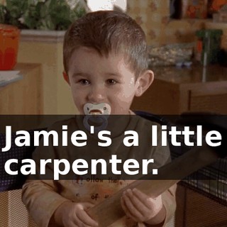 Jamie's a little carpenter.