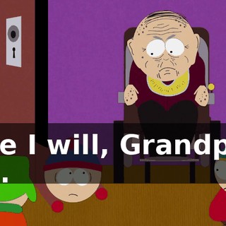 Sure I will, Grandpa. I will.