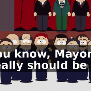You know, Mayor, I really should be