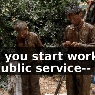 and you start working in public service--
